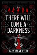 There Will Come a Darkness by Katy Rose Pool