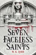 Seven Faceless Saints (Seven Faceless Saints #1) by M.K. Lobb