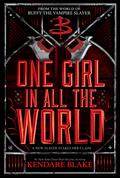 One Girl in All the World (In Every Generation #2) by Kendare Blake