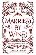 Married by Wind (Arranged Marriages of the Fae #1) by Angela J. Ford