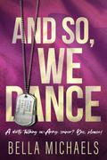 And So, We Dance: A Small Town, Second Chance Romance by Bella Michaels