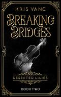Breaking Bridges (Deserted Lilies #2) by Kris Vanc