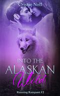 Into the Alaskan Wild (Running Rampant #2) by Cristie Noll