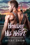 Healing His Heart: A Smalltown Romance (Hearts of Fern Hollow #2) by Avery Snow