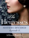 The Heiresses #4: Sisters Divided (The Heiresses #4) by Allison Rushby