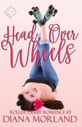 Head Over Wheels (Roller Derby Romance #3) by Diana Morland