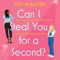Can I Steal You for a Second? (Marry Me, Juliet #2) by Jodi McAlister