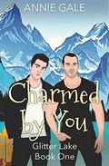 Charmed by You: A small town, contemporary gay romance (Glitter Lake #1) by Annie Gale