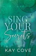 Sing Your Secrets by Kay Cove