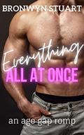 Everything, All At Once: An age gap romp by Bronwyn Stuart