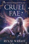 Cruel Fae (The Wicked Thorns #1) by Renae Wright