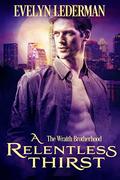 A Relentless Thirst (The Wraith Brotherhood #1) by Evelyn Lederman
