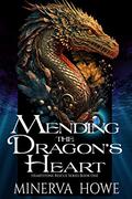 Mending the Dragon's Heart by Minerva Howe