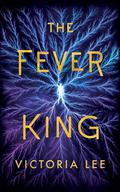 The Fever King (Feverwake #1) by Victoria Lee