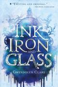 Ink, Iron, and Glass (Ink, Iron, and Glass #1) by Gwendolyn Clare