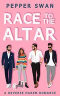 Race To The Altar: A Reverse Harem Romance by Pepper Swan
