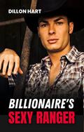 Billionaire’s Sexy Ranger (Gay Billionaires #1) by Dillon Hart
