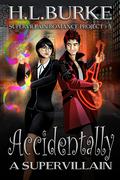 Accidentally a Supervillain (Supervillain Romance Project #5) by H.L. Burke