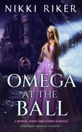 Omega at the Ball: A Reverse Harem Omegaverse Romance (Cinderella in Bear Country #1) by Nikki Riker