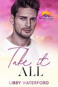 Take It All (Sawyer's Cove: The Reboot #3) by Libby Waterford