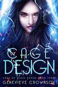 Cage of Design (Cage of Glass Trilogy #3) by Genevieve Crownson