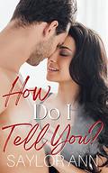 How Do I Tell You? (Cinder Valley #2) by Saylor Ann