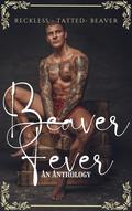Beaver Fever: An anthology by Jordan Monroe