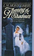 Among the Shadows: Tales from the Darker Side by L.M. Montgomery