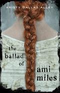 The Ballad of Ami Miles by Kristy Dallas Alley