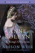 Anne Boleyn: A King's Obsession by Alison Weir