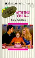 With This Child... (Silhouette Romance, No #1281) by Sally Carleen