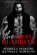 The Cruel Guardian by Isabella Starling, Kendall Hawkins