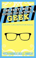 The Party Boy's Guide to Dating a Geek (Clumsy Cupid Guidebooks #1) by Xara X. Xanakas
