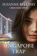 Singapore Trap (A High Stakes Novel #2) by Susanne Bellamy