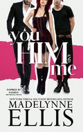 You, Him, & Me by Madelynne Ellis