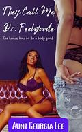 They Call Me Dr. Feelgoode: She knows how to do a body good. by Aunt Georgia Lee