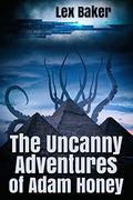 The Uncanny Adventures of Adam Honey by Lex Baker