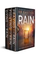 The Complete Rain Trilogy: Praying for Rain / Fighting for Rain / Dying for Rain by B.B. Easton