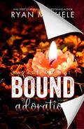 Bound by Adoration :  A Motorcycle Club Romance (Bound #12) by Ryan Michele