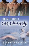 Her First Ceremony: A Reverse Harem Romance by Joya Lively