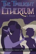The Twilight Etherium (An Etherium Novel #3) by L. Rowyn