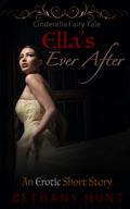 Ella’s Ever After: An Erotic Cinderella Short Story: Hunt EVER AFTER Adult Fairy Tales Collection, Volume 1 (Hunt EVER AFTER Adult Fairy Tales Collection #2) by Bethany Hunt