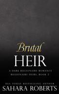 Brutal Heir (Billionaire Heirs #2) by Sahara Roberts