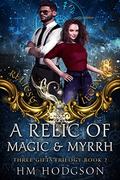 A Relic Of Magic And Myrrh (Relics and Legends #2) by H.M. Hodgson