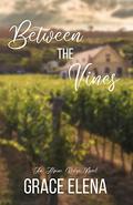 Between the Vines: A Small Town Romance by Grace Elena