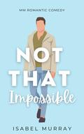 Not That Impossible (Not That #2) by Isabel Murray