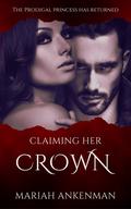 Claiming Her Crown: A Shifter Novella by Mariah Ankenman