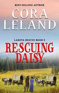 Rescuing Daisy (Lakota Rescue #9) by Cora Leland