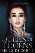 Queen of Thorns by Bella Di Corte