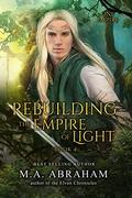 Rebuilding the Empire of Light by M.A. Abraham
